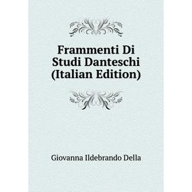 

Книга Frammenti Di Studi Danteschi (Italian Edition). Giovanna Ildebrando Della