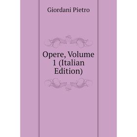 

Книга Opere, Volume 1