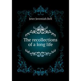 

Книга The recollections of a long life