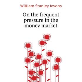 

Книга On the frequent pressure in the money market