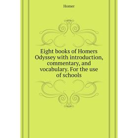 

Книга Eight books of Homers Odyssey with introduction, commentary, and vocabulary. For the use of schools. Homer