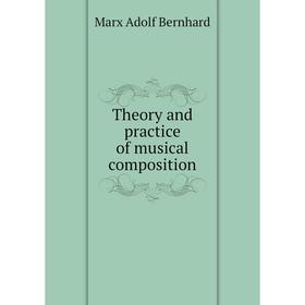 

Книга Theory and practice of musical composition. Marx Adolf Bernhard