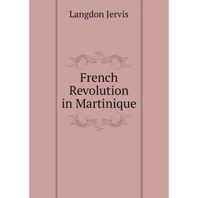 

Книга French Revolution in Martinique