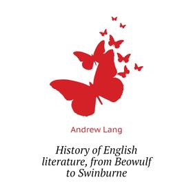 

Книга History of English literature, from Beowulf to Swinburne. andrew Lang