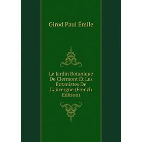 

Книга Le Jardin Botanique De Clermont Et Les Botanistes De L'auvergne