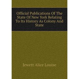 

Книга Official Publications of the State Of New York Relating To Its History As Colony And State