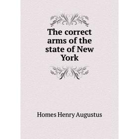 

Книга The correct arms of the state of New York. Homes Henry Augustus