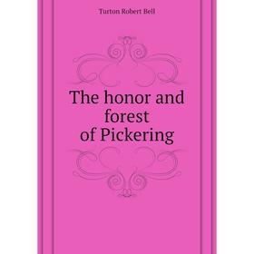 

Книга The honor and forest of Pickering