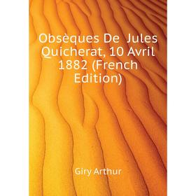 

Книга Obsèques De Jules Quicherat, 10 Avril 1882