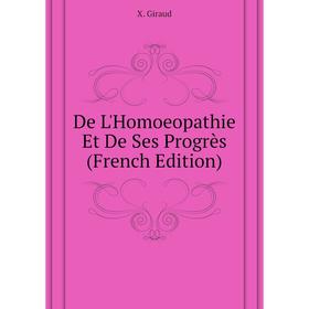 

Книга De L'Homoeopathie Et De Ses Progrès (French Edition). X. Giraud