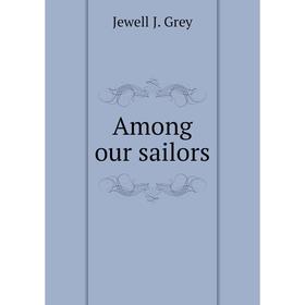 

Книга Among our sailors