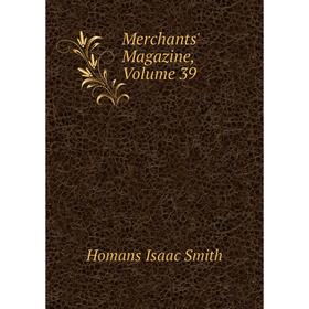 

Книга Merchants' Magazine, Volume 39