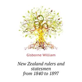 

Книга New Zealand rulers and States men from 1840 to 1897