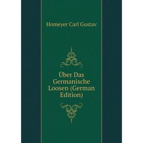 

Книга Über Das Germanische Loosen (German Edition). Homeyer Carl Gustav