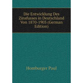 

Книга Die Entwicklung Des Zinsfusses in Deutschland Von 1870 - 1903 (German Edition). Homburger Paul