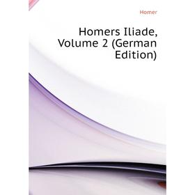 

Книга Homers Iliade. Volume 2 (German Edition)