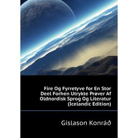 

Книга Fire Og Fyrretyve for En Stor Deel Forhen Utrykte Prøver Af Oldnordisk Sprog Og Literatur (Icelandic Edition). Gíslason Konráð