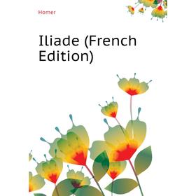 

Книга Iliade (French Edition)