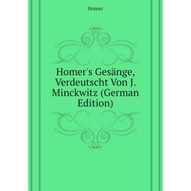 

Книга Homer's Gesänge, Verdeutscht Von J. Minckwitz (German Edition). Homer