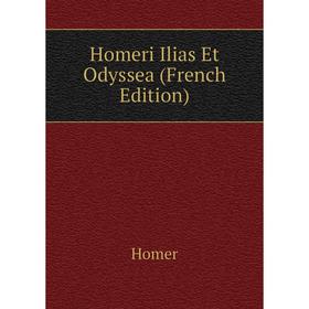 

Книга Homeri Ilias Et Odyssea (French Edition)