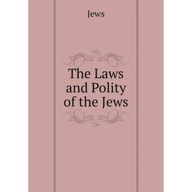 

Книга The Laws and Polity of the Jews