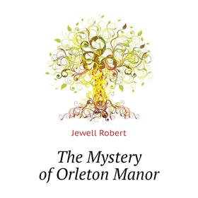 

Книга The Mystery of Orleton Manor