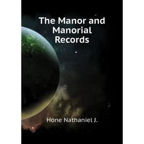 

Книга The Manor and Manorial Records