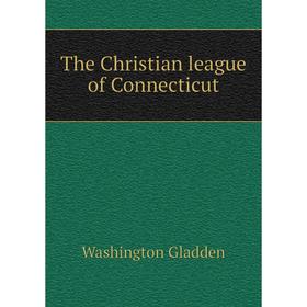 

Книга The Christian league of Connecticut