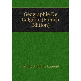 

Книга Géographie De L'algérie (French Edition). Joanne Adolphe Laurent