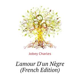 

Книга L'amour D'un Nègre