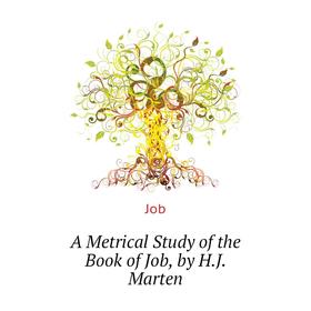 

Книга A Metrical Study of the Book of Job, by H. J. Marten. Job