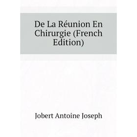 

Книга De La Réunion En Chirurgie (French Edition). Jobert Antoine Joseph