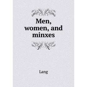 

Книга Men, women, and minxes
