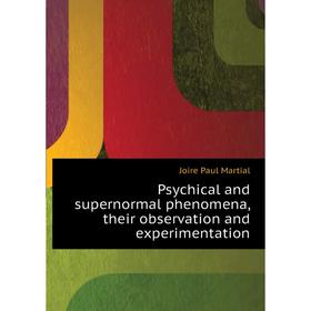 

Книга Psychical and supernormal phenomena, their observation and experimentation. Joire Paul Martial