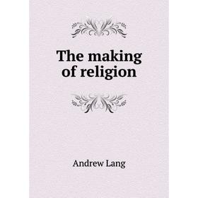 

Книга The making of religion