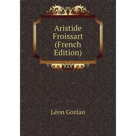 

Книга Aristide Froissart (French Edition)