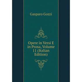 

Книга Opere in Versi E in Prosa, Volume 11