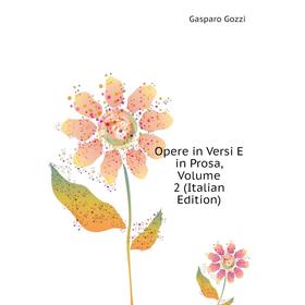 

Книга Opere in Versi E in Prosa, Volume 2