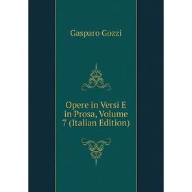 

Книга Opere in Versi E in Prosa, Volume 7