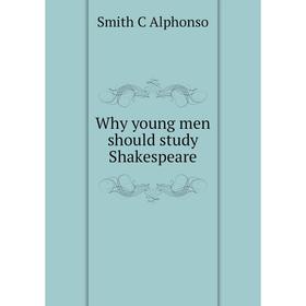 

Книга Why young men should study Shakespeare