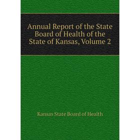 

Книга Annual Report of the State Board of Health of the State of Kansas,. Volume 2