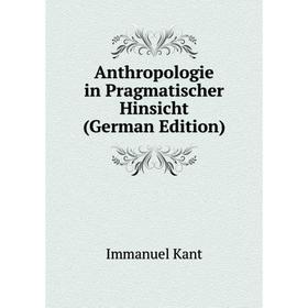

Книга Anthropologie in Pragmatischer Hinsicht (German Edition)