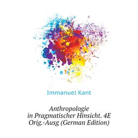 

Книга Anthropologie in Pragmatischer Hinsicht. 4E Orig.-Ausg (German Edition)