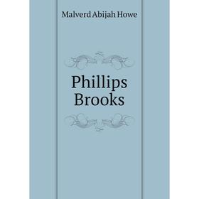 

Книга Phillips Brooks. Howe M. A