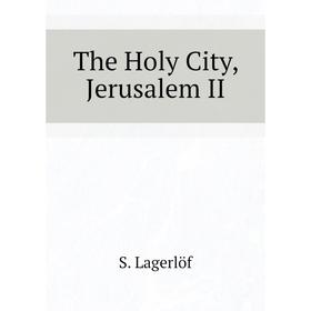 

Книга The Holy City, Jerusalem II