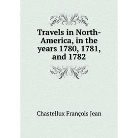 

Книга Travels in North-America, in the years 1780, 1781, and 1782