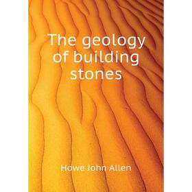 

Книга The geology of building stones. Howe John Allen