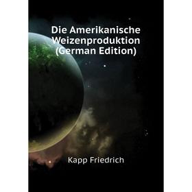 

Книга Die Amerikanische Weizenproduktion (German Edition)