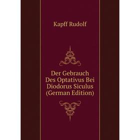 

Книга Der Gebrauch Des Optativus Bei Diodorus Siculus (German Edition)