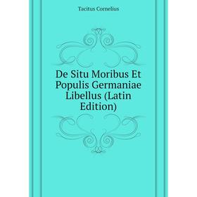 

Книга De Situ Moribus Et Populis Germaniae Libellus (Latin Edition)